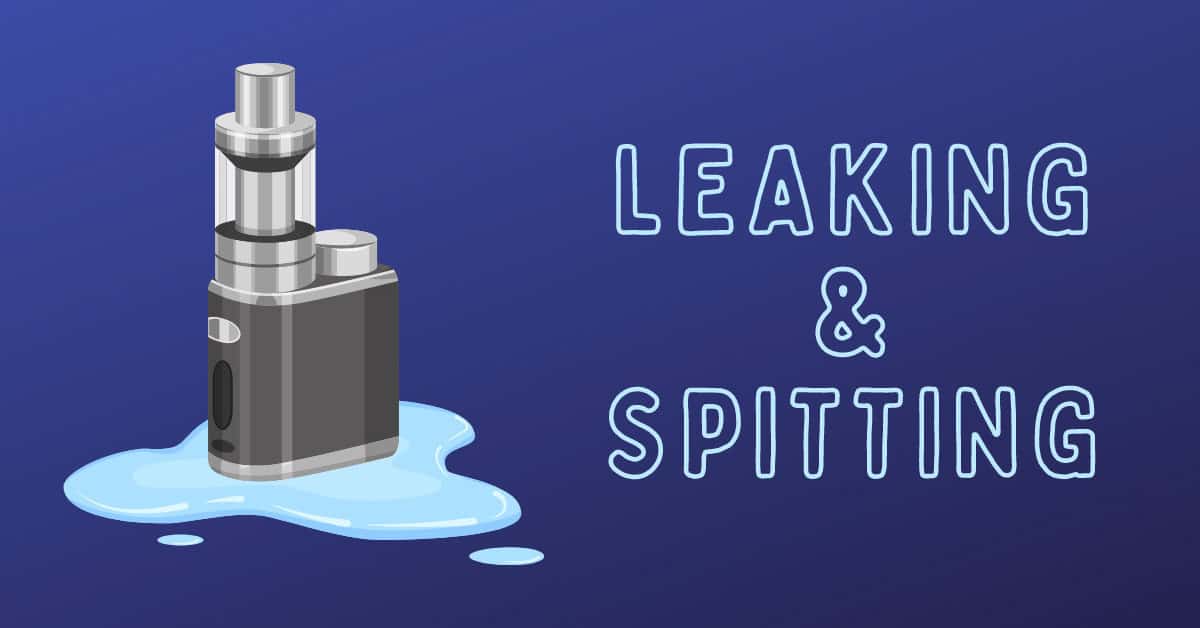 Leaking and Spitting From Your Vape: 10 Easy Solutions