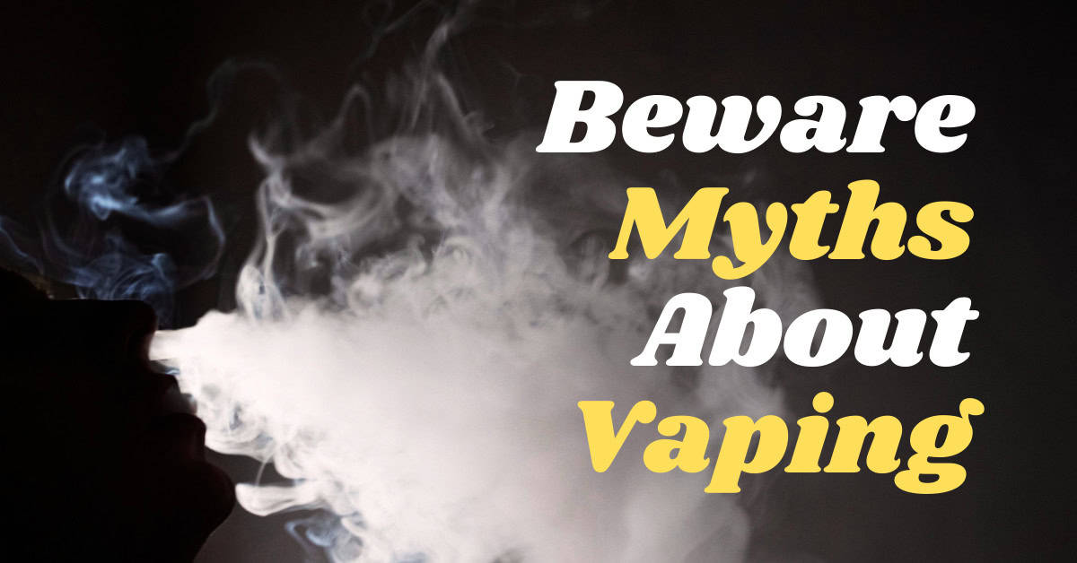 Beware Myths About Vaping: Don't Fall for These 5 Big Lies