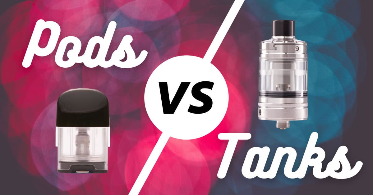 Vape Pods vs Vape Tanks