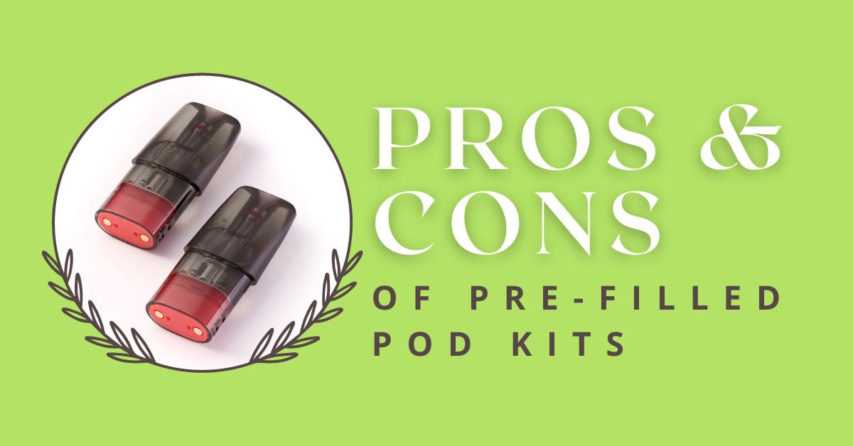 The Pros and Cons of Pre-Filled Pod Kits