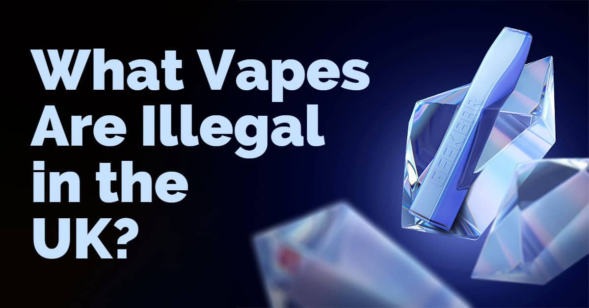 What Vapes Are Illegal in the UK?