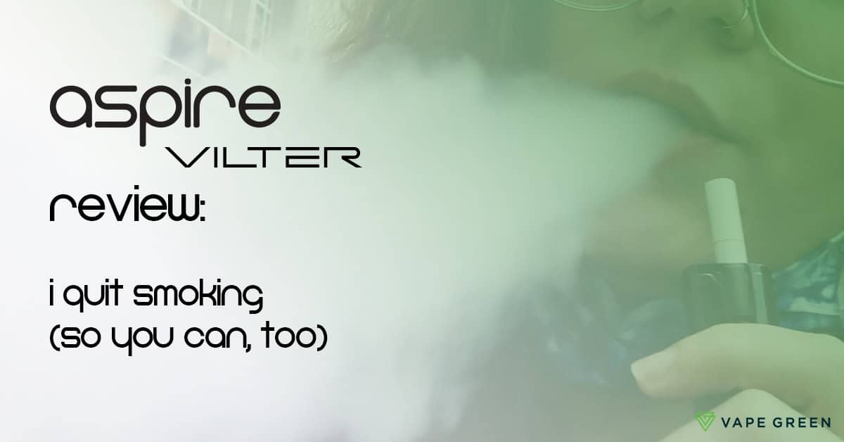 Aspire Vilter Review: I Quit Smoking (So You Can, Too)